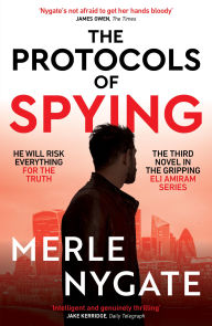 Title: The Protocols of Spying: A morally complex espionage thriller about Middle East conflict, British intelligence and the shadow war that connects them, Author: Merle Nygate