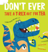 Title: Don't Ever Take a T-Rex out for Tea, Author: Harriet Evans