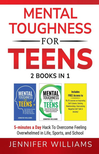 Mental Toughness For Teens: 2 Books 1 - 5 Minutes a day Hack To Overcome Feeling Overwhelmed Life, Sports, and School!