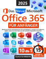 Das neue Microsoft Office 365 für Anfänger: Werde zum Profi und beeindrucke Chef und Kollegen in weniger als 15 Minuten täglich, indem du Excel, Word und alle anderen Programme meisterst!