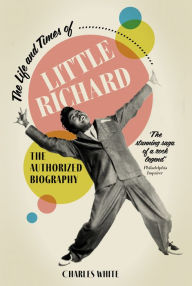 Title: Life And Times Of Little Richard: The Authorized Biography, Author: Charles White