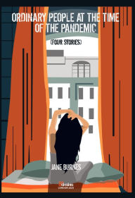 Title: Ordinary People at the Time of the Pandemic: Four Stories, Author: Jane Burnes