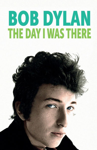 Bob Dylan - The Day I Was There