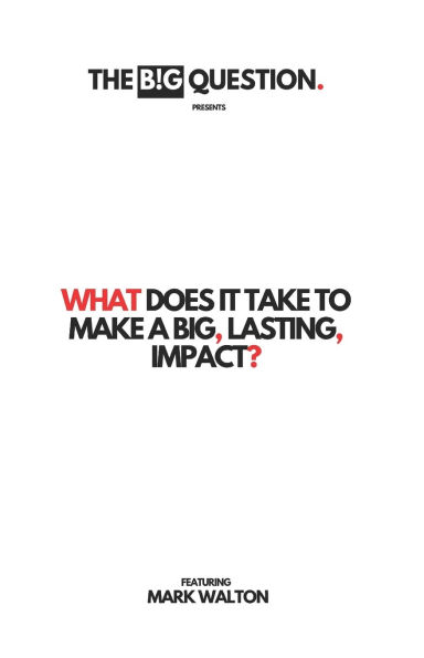 What Does It Take To Make A Big, Lasting, Impact?