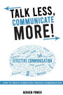 Talk Less, Communicate More: How to Create Connection Through Communication