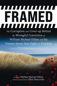 Title: FRAMED: The Corruption and Cover- up Behind the Wrongful Conviction of William Michael Dillon and his Twenty-Seven Year Fight for Freedom, Author: William Dillon