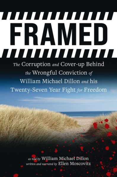 FRAMED: The Corruption and Cover- up Behind the Wrongful Conviction of William Michael Dillon and his Twenty-Seven Year Fight for Freedom