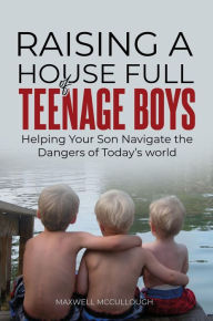 Title: Raising a House Full of Teenage Boys, Author: Maxwell McCullough