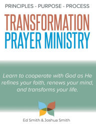 Title: The Principles, Purpose, and Process of Transformation Prayer Ministry, Author: Ed Smith