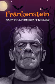 Title: Frankenstein: The Original 1818 Unabridged and Complete Edition (A Mary Shelley Classics), Author: Mary Shelley