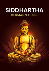 Title: Siddhartha: A Herman Hesse Classics (Unabridged And Complete Edition), Author: Hermann Hesse