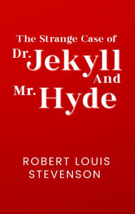 Title: The Strange Case of Dr. Jekyll and Mr. Hyde: The Original 1886 Unabridged And Complete Edition (Robert Louis Stevenson Classics), Author: Robert Louis Stevenson