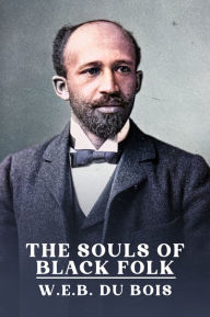 Title: The Souls of Black Folk: The Original Unabridged and Complete Edition ( W.E.B. Du Bois Classics), Author: W. E. B. Du Bois