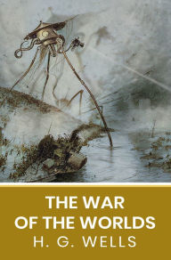Title: The War of the Worlds: The Original Unabridged and Complete Edition ( H. G. Wells Classics), Author: H. G. Wells