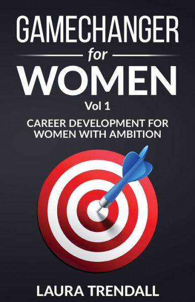 GameChanger for Women Vol.1: Career Development for Women With Ambition