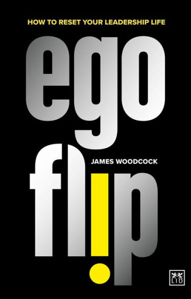 Ego Flip: How to Reset Your Leadership Life