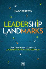 Title: Leadership Landmarks: Going behind the scenes of leadership and human development, Author: Marc Beretta