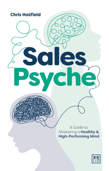 Sales Psyche: A Guide to Mastering a Healthy and High-Performing mind