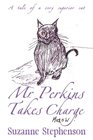 Mr Perkins Takes Charge: A tale of a very superior cat