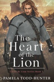 Title: The Heart Of The Lion: A Medieval Time Travel Romance, Author: Pamela Todd-Hunter