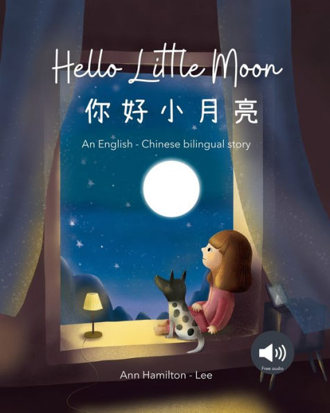 Hello Little Moon 你好小月亮: a bilingual Chinese bedtime story for kids: a bilingual Chinese bedtime story for kids