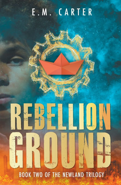 Rebellion Ground: A Young Adult Dystopian Thriller (The Newland Trilogy Book 2)