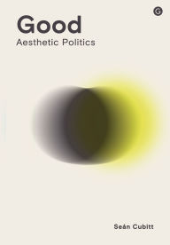 Ebook to download for free Good: Aesthetic Politics by Sean Cubitt