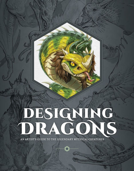 Designing Dragons: An artist's guide to the legendary mythical creatures