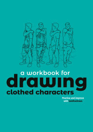 Title: A Workbook for Drawing Clothed Characters: Practise and improve with tomfoxdraws, Author: Tom Fox