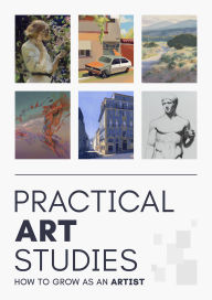 Title: Practical Art Studies: How to grow as a digital artist, Author: 3dtotal Publishing 3dtotal Publishing