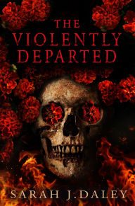 Title: The Violently Departed, Author: Sarah J. Daley