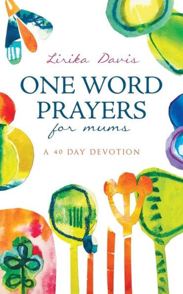 One Word Prayers For Mums: 40 Day Devotion
