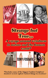 Free french ebook downloads Strange but True: A voyage around weirdness in nature and the human world 9781916008311 FB2 PDB CHM by Tony Fosgate