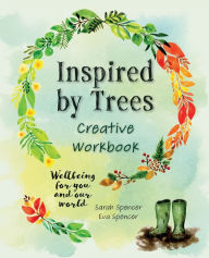 Title: Inspired by Trees Creative Workbook: Wellbeing for you and our world, Author: Sarah Spencer