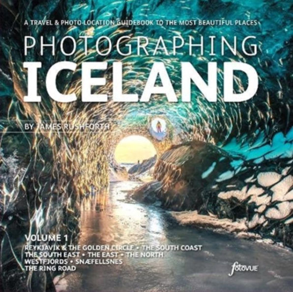 Photographing Iceland Volume 1: A travel and photo-location guidebook to the most beautiful places