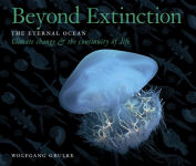 Alternative view 1 of Beyond Extinction: The Eternal Ocean-Climate Change & the Continuity of Life