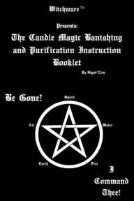 Title: The Candle Magic Banishing and Purification Instruction Booklet, Author: Nigel Cox