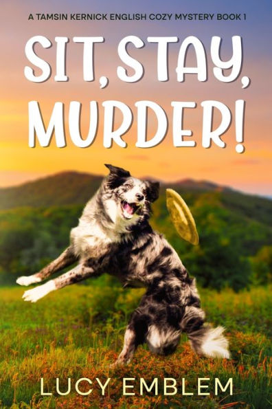 Sit, Stay, Murder!: A Tamsin Kernick English Cozy Mystery Book 1