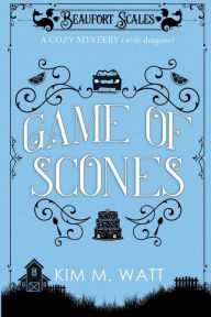 Title: Game of Scones: A Cozy Mystery (With Dragons), Author: Kim M Watt