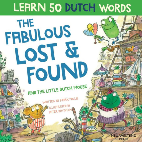 The Fabulous Lost & Found and the little Dutch mouse: Laugh as you learn 50 Dutch words with this bilingual English Dutch book for kids