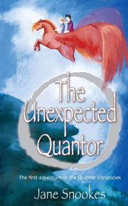 Title: The Unexpected Quantor: First in the Quantor Chronicles series, Author: Jane Snookes