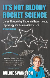 Title: It's Not Bloody Rocket Science: Life and Leadership Hacks via Neuroscience, Psychology and Common Sense, Author: Dulcie Swanston