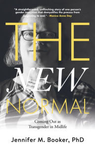 Title: The New Normal: Coming Out as Transgender in Midlife, Author: Jennifer M. Booker