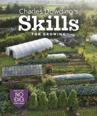 Free ebook downloads for tablet Charles Dowding's Skills For Growing: Sowing, Spacing, Planting, Picking, Watering and More by  in English FB2