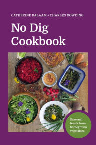 Download books from google books for free No Dig Cookbook: Seasonal feasts from homegrown vegetables PDB FB2 RTF