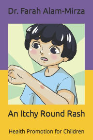 Title: An Itchy Round Rash: Health Promotion for Children, Author: Yunzila Mirza