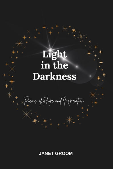Light in the Darkness: Poems of Hope and Inspiration