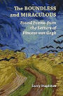 The Boundless and Miraculous: Found Poems from the Letters of Vincent van Gogh
