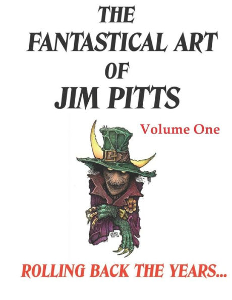 The Fantastical Art of Jim Pitts - Volume One: Rolling back the years...