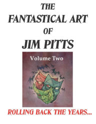 Title: The Fantastical Art of Jim Pitts - Volume 2: Rolling back the years..., Author: David A. Riley